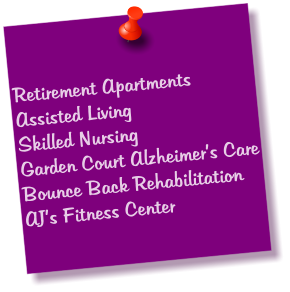 Retirement Apartments Assisted Living Skilled Nursing Garden Court Alzheimer’s Care Bounce Back Rehabilitation AJ’s Fitness Center