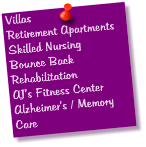 Villas Retirement Apartments Skilled Nursing Bounce Back Rehabilitation AJ’s Fitness Center Alzheimer’s / Memory Care