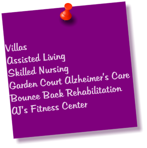 Villas Assisted Living Skilled Nursing Garden Court Alzheimer’s Care Bounce Back Rehabilitation AJ’s Fitness Center
