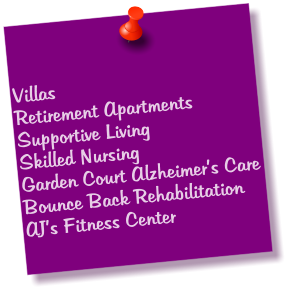 Villas Retirement Apartments Supportive Living Skilled Nursing Garden Court Alzheimer’s Care Bounce Back Rehabilitation AJ’s Fitness Center