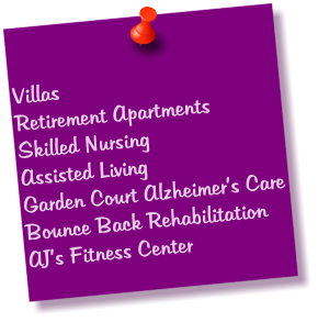 Villas Retirement Apartments Skilled Nursing Assisted Living Garden Court Alzheimer’s Care Bounce Back Rehabilitation AJ’s Fitness Center